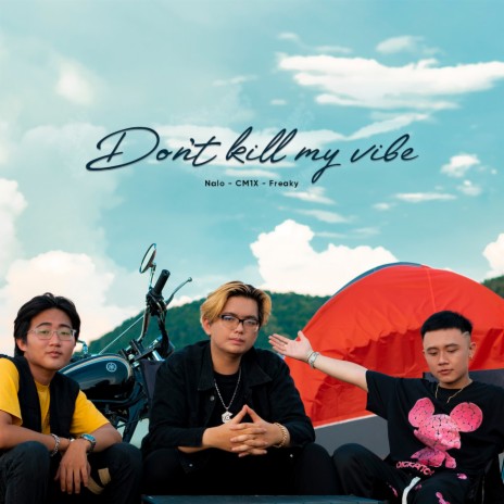 Don't Kill My Vibe (feat. CM1X, Freaky) | Boomplay Music