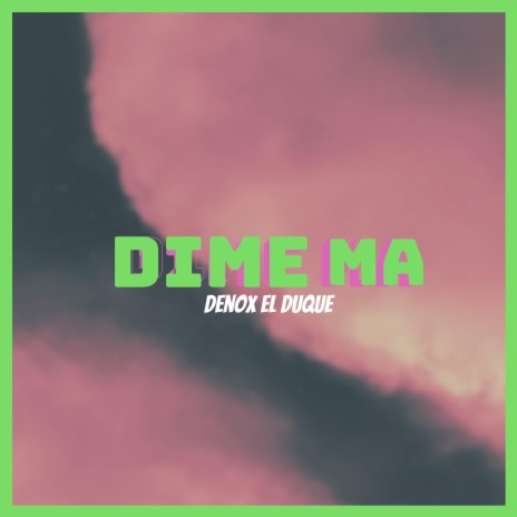 Dime Ma | Boomplay Music