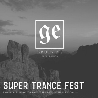 Super Trance Fest - Psychedelic Music for Rave Parties and Night Clubs, Vol. 2