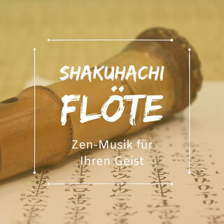 Shakuhachi Flöte - Zen-Musik für Ihren Geist