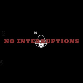 NO INTTERUPTIONS