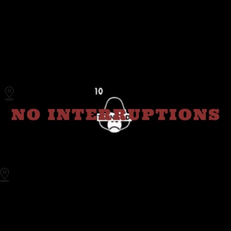 NO INTTERUPTIONS