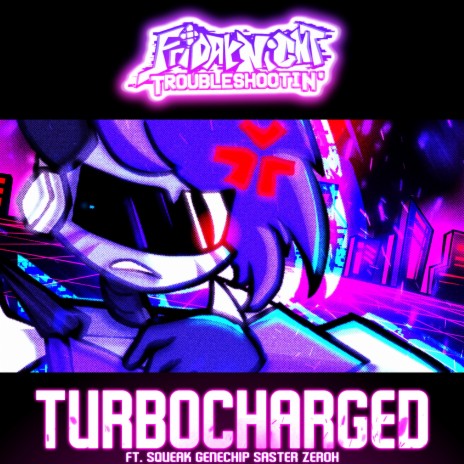 TURBOCHARGED (Friday Night Troubleshootin') ft. Squeak, Genechip & Saster | Boomplay Music