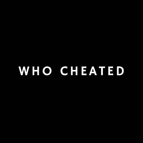 WHO CHEATED ft. fewtile | Boomplay Music