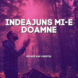 Indeajuns Mi-E Doamne, Hip Hop Rap Crestin lyrics | Boomplay Music