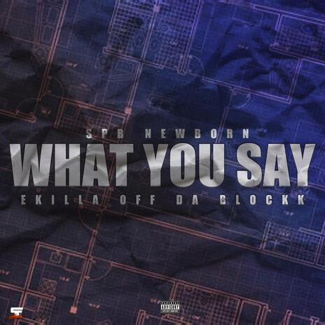 What You Say ft. Ekilla Off Da Blocck | Boomplay Music