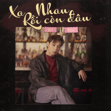 Xa Nhau Rồi Còn Đâu (feat. Kaiz) | Boomplay Music