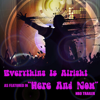 Everything Is Alright (As Featured in the "Here and Now" HBO Trailer)