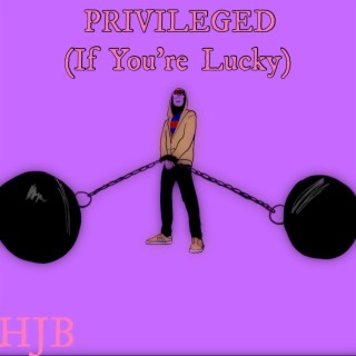 PRIVILEGED (If You're Lucky)