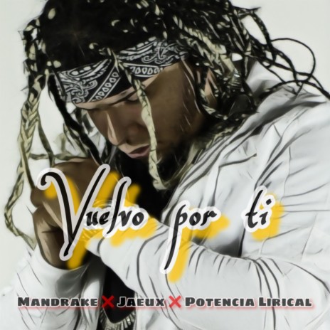 Vuelvo Por Ti (feat. Mandrake el Malocorita & Potencia Lirical) | Boomplay Music