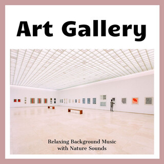 Art Gallery: Relaxing Background Music with Nature Sounds