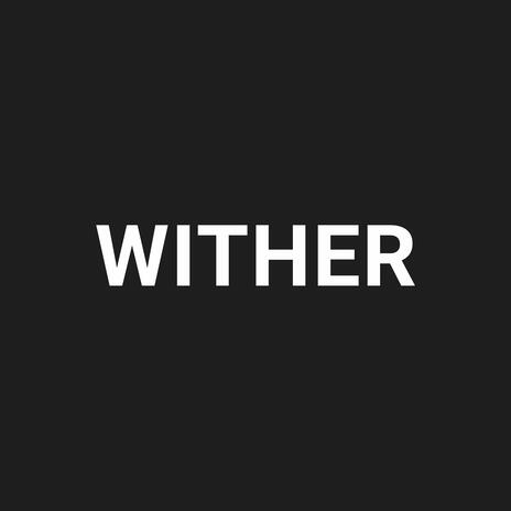 Wither | Boomplay Music