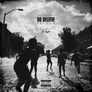 Do Believe (feat. Skyzoo & Jay Royale)