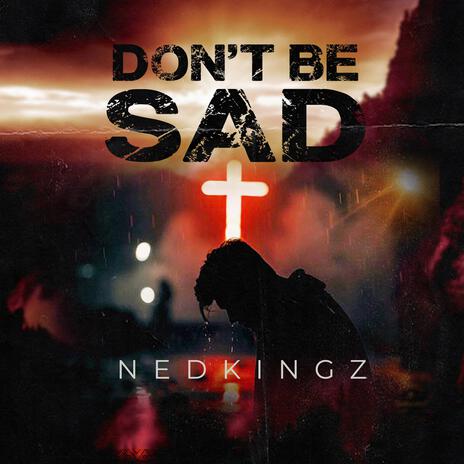 Don't Be Sad | Boomplay Music