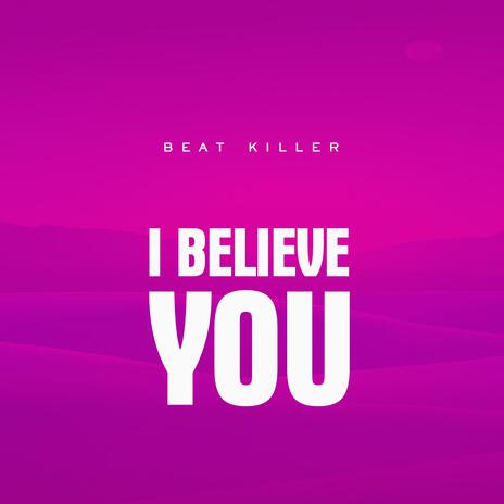 I Believe You | Boomplay Music