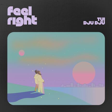 Feel Right ft. Tui | Boomplay Music