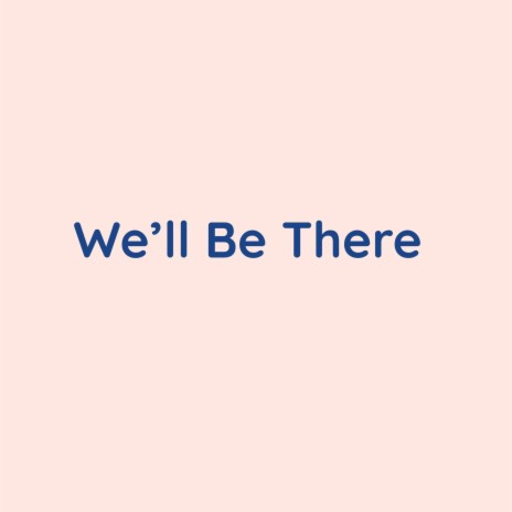 We'll Be There | Boomplay Music