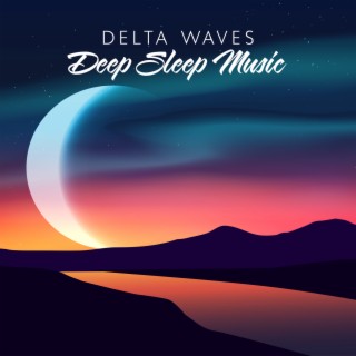 Delta Waves Deep Sleep Music: Stress Relief Music, Spa, Meditation, Yoga, Zen, Sleeping Music
