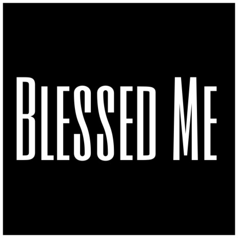 Blessed Me | Boomplay Music