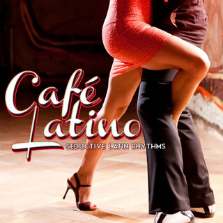 Café Latino: Seductive Latin Rhythms