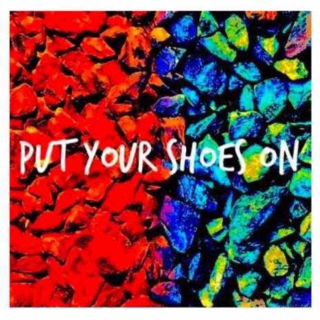 Put Your Shoes On | Boomplay Music