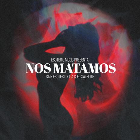 Nos Matamos ft. A.C. El Satelite | Boomplay Music