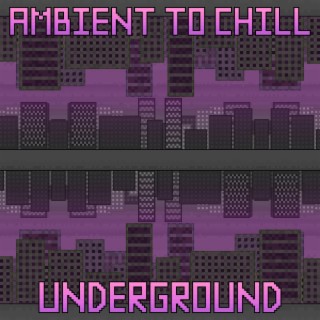 Ambient To Chill While Hiding Underground