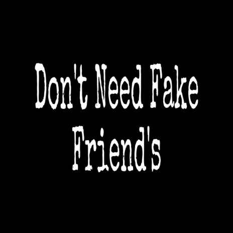 Don’t Need Fake Friends ft. Lil Pablo | Boomplay Music