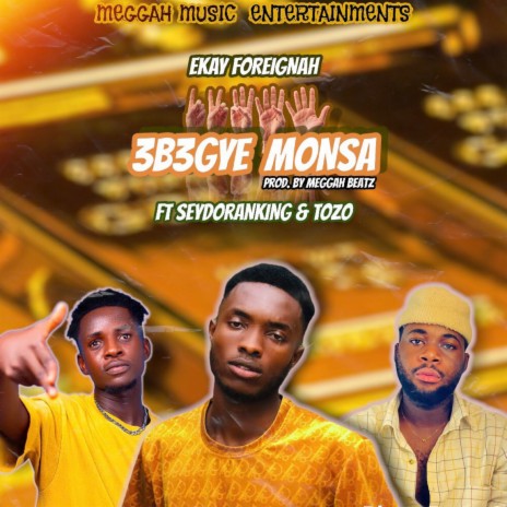 Eb3gye Monsa ft. Seydoranking & Tozo | Boomplay Music