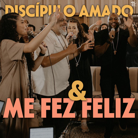 Discípulo Amado / Me Fez Feliz | Boomplay Music