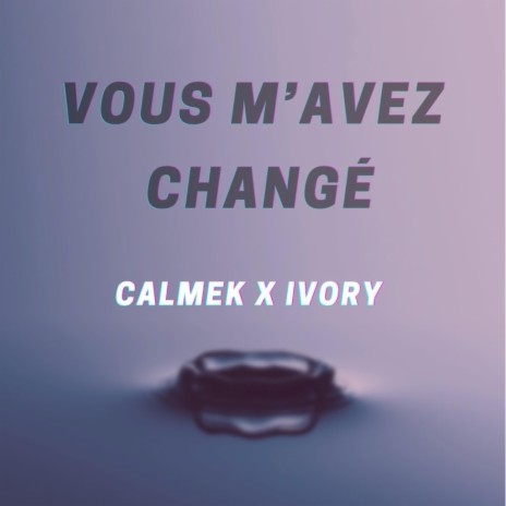 VOUS M'AVEZ CHANGÉ ft. Ivory | Boomplay Music