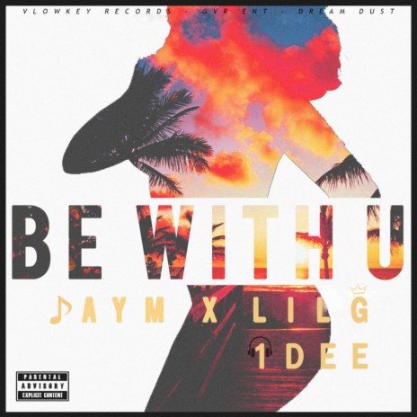 BE WITH YOU ft. Lil'G & 1DEE | Boomplay Music