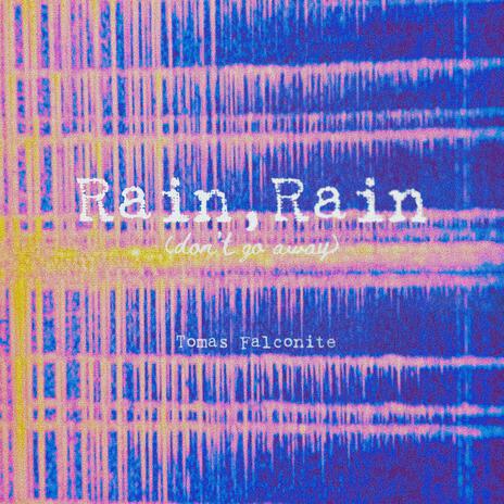 Rain, Rain (Don't go away) | Boomplay Music