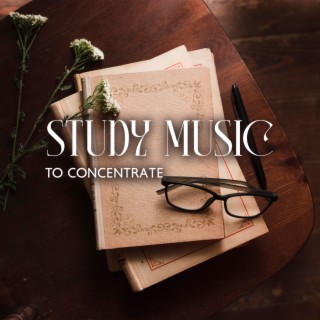 Study Music To Concentrate: Music for Studying, Concentration and Memory