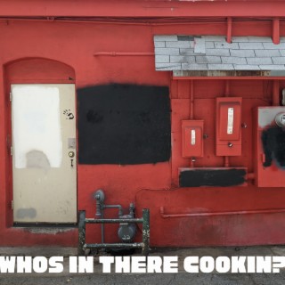 whos in there cookin?