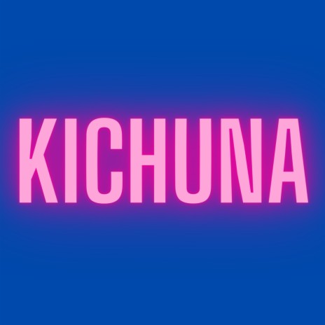 KICHUNA | Boomplay Music