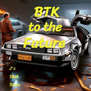 Btk to the Future