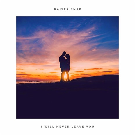 I Will Never Leave You | Boomplay Music