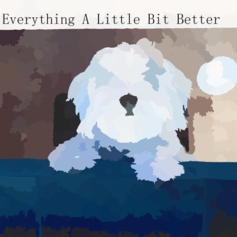 Everything A Little Bit Better | Boomplay Music