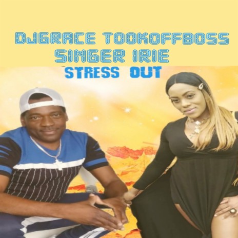 Stress Out ft. SINGER IRIE | Boomplay Music