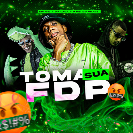 Toma Sua Fdp (Remix) ft. O REI DO GRAVE | Boomplay Music