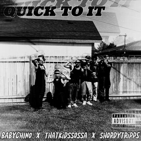 Quick To It ft. ThatKidSSoSSa & Shordytripps07 | Boomplay Music