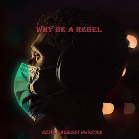 Why Be a Rebel | Boomplay Music