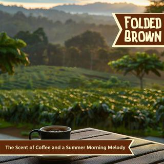 The Scent of Coffee and a Summer Morning Melody