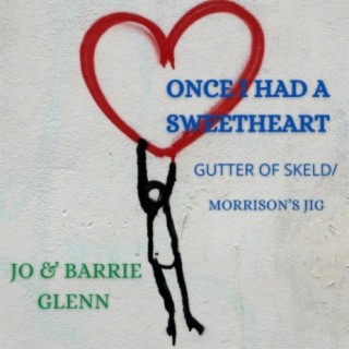 Once I Had A Sweetheart. Gutters of Skeld / Morrison's Jig