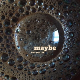 maybe ft. PK lyrics | Boomplay Music