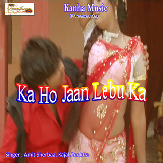 Ka Ho Jaan Lebu Ka