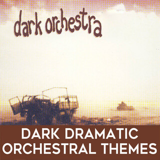 Dark Orchestra: Dark Dramatic Orchestral Themes