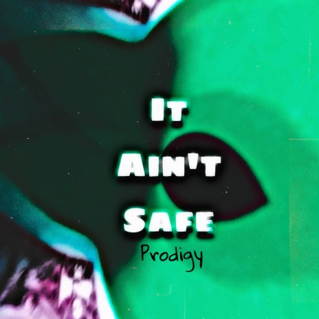 It Aint Safe | Boomplay Music