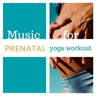 Music for Prenatal Yoga Workout: Safe Yoga Songs for Gentle Stretching